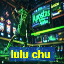 lulu chu